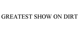 GREATEST SHOW ON DIRT