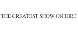 THE GREATEST SHOW ON DIRT