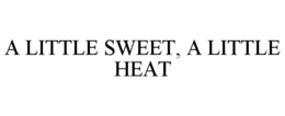 A LITTLE SWEET, A LITTLE HEAT