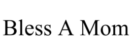 BLESS A MOM