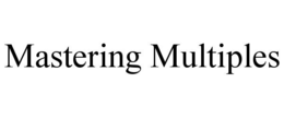 MASTERING MULTIPLES