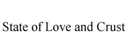 STATE OF LOVE AND CRUST