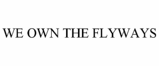 WE OWN THE FLYWAYS