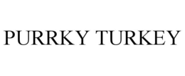 PURRKY TURKEY
