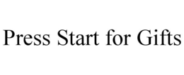 PRESS START FOR GIFTS