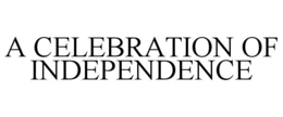 A CELEBRATION OF INDEPENDENCE