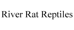 RIVER RAT REPTILES