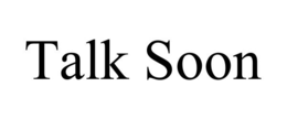TALK SOON