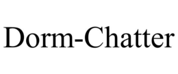 DORM-CHATTER