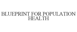 BLUEPRINT FOR POPULATION HEALTH