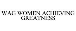 WAG WOMEN ACHIEVING GREATNESS
