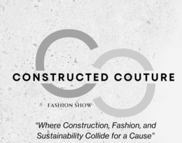 "CONSTRUCTED COUTURE FASHION SHOW "WHERE CONSTRUCTION, FASHION, AND SUSTAINABILITY COLLIDE FOR A CAUSE"