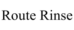 ROUTE RINSE