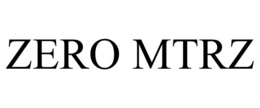 ZERO MTRZ