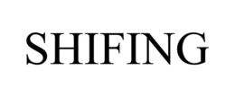 SHIFING