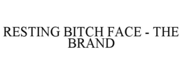 RESTING BITCH FACE - THE BRAND