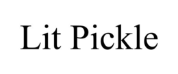 LIT PICKLE