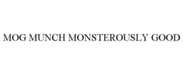 MOG MUNCH MONSTEROUSLY GOOD