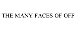 THE MANY FACES OF OFF
