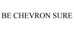 BE CHEVRON SURE