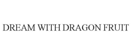 DREAM WITH DRAGON FRUIT