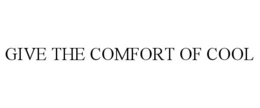 GIVE THE COMFORT OF COOL