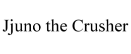 JJUNO THE CRUSHER