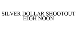 SILVER DOLLAR SHOOTOUT HIGH NOON