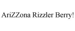 ARIZZONA RIZZLER BERRY!