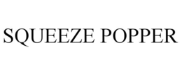 SQUEEZE POPPER