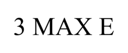 3 MAX E