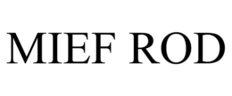 MIEF ROD