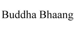 BUDDHA BHAANG