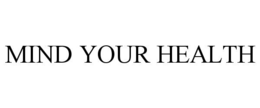 MIND YOUR HEALTH