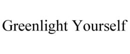 GREENLIGHT YOURSELF