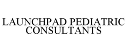 LAUNCHPAD PEDIATRIC CONSULTANTS