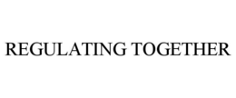REGULATING TOGETHER