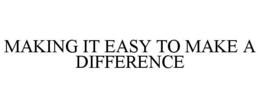 MAKING IT EASY TO MAKE A DIFFERENCE