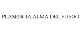 PLASENCIA ALMA DEL FUEGO