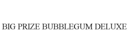 BIG PRIZE BUBBLEGUM DELUXE