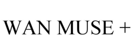 WAN MUSE +