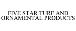 FIVE STAR TURF AND ORNAMENTAL PRODUCTS