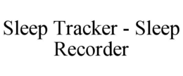 SLEEP TRACKER - SLEEP RECORDER