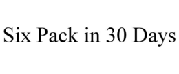 SIX PACK IN 30 DAYS