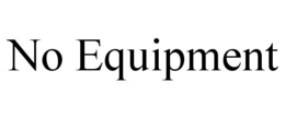 NO EQUIPMENT