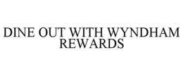 DINE OUT WITH WYNDHAM REWARDS