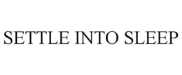 SETTLE INTO SLEEP