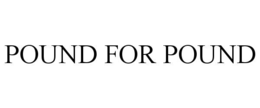 POUND FOR POUND