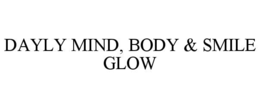 DAYLY MIND, BODY & SMILE GLOW