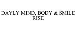 DAYLY MIND, BODY & SMILE RISE